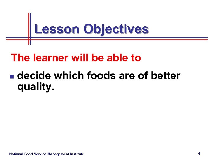 Lesson Objectives The learner will be able to n decide which foods are of