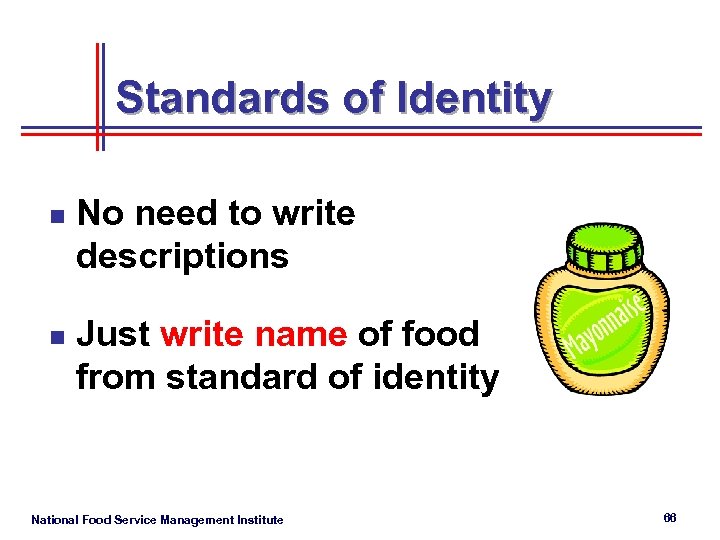 Standards of Identity n n No need to write descriptions Just write name of