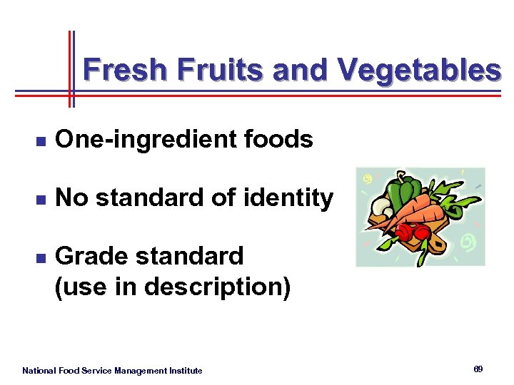 Fresh Fruits and Vegetables n One-ingredient foods n No standard of identity n Grade