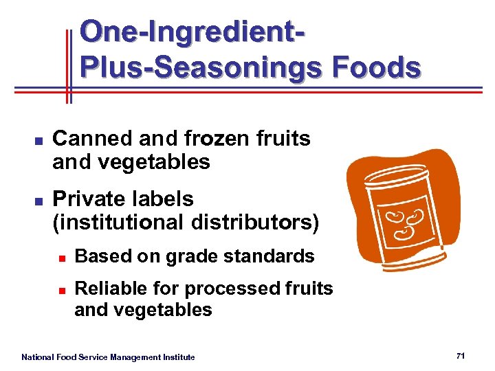 One-Ingredient. Plus-Seasonings Foods n n Canned and frozen fruits and vegetables Private labels (institutional