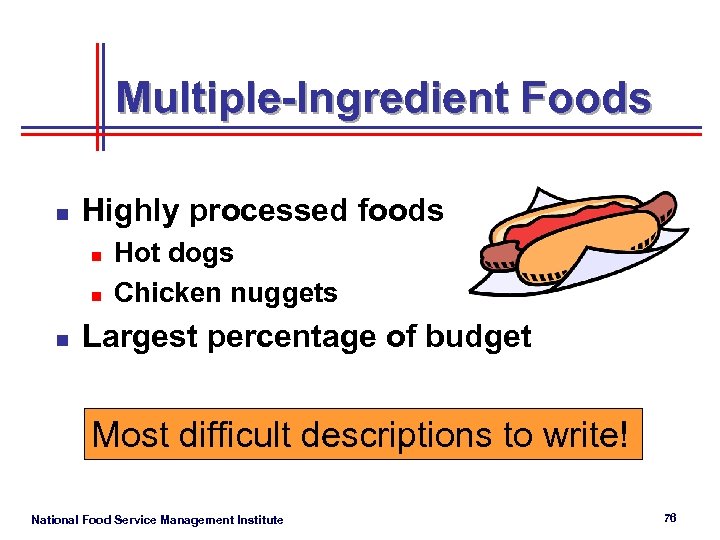 Multiple-Ingredient Foods n Highly processed foods n n n Hot dogs Chicken nuggets Largest