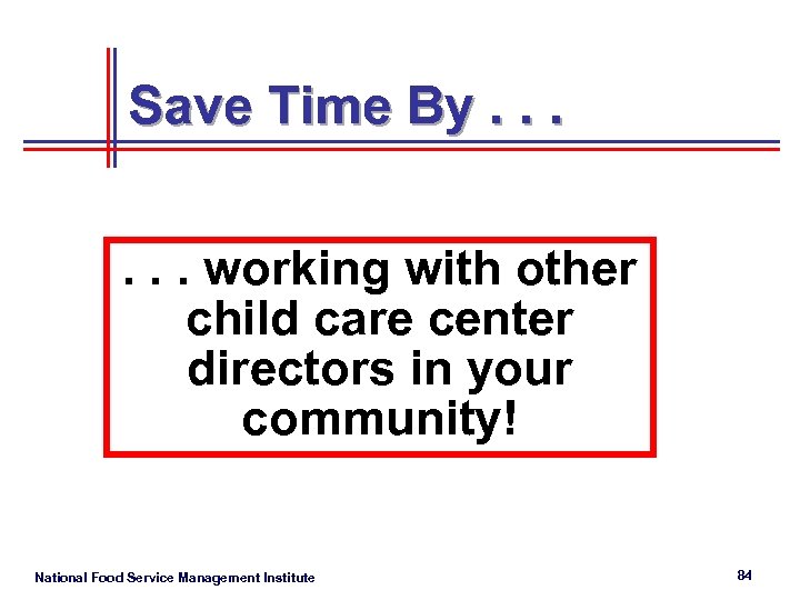 Save Time By. . . working with other child care center directors in your