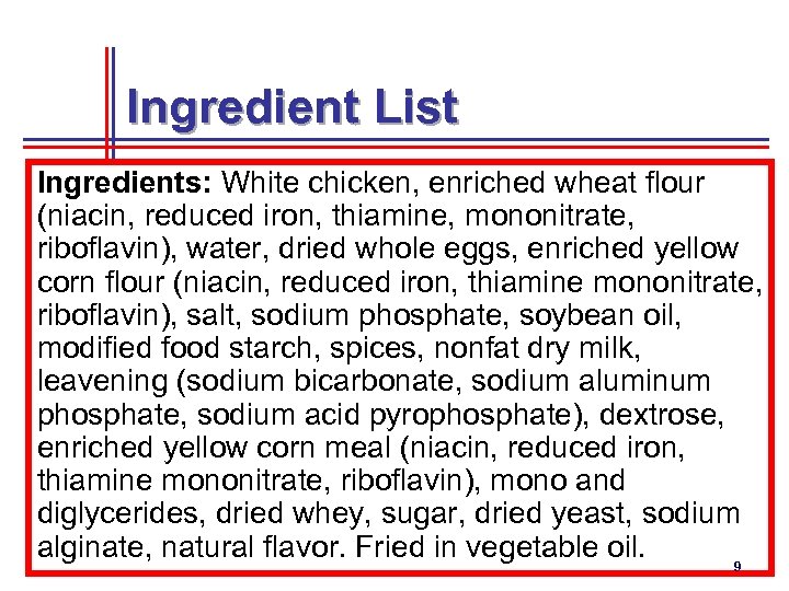 Ingredient List Ingredients: White chicken, enriched wheat flour (niacin, reduced iron, thiamine, mononitrate, riboflavin),