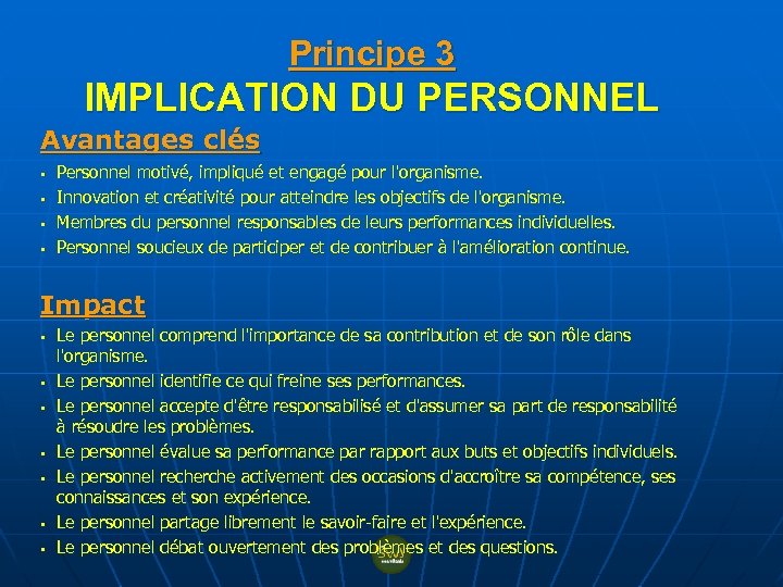 Principe 3 IMPLICATION DU PERSONNEL Avantages clés § § Personnel motivé, impliqué et engagé