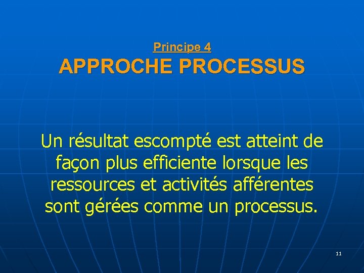 Principe 4 APPROCHE PROCESSUS Un résultat escompté est atteint de façon plus efficiente lorsque