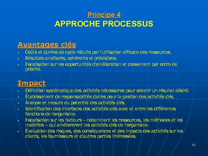 Principe 4 APPROCHE PROCESSUS Avantages clés § § § Coûts et durées de cycle
