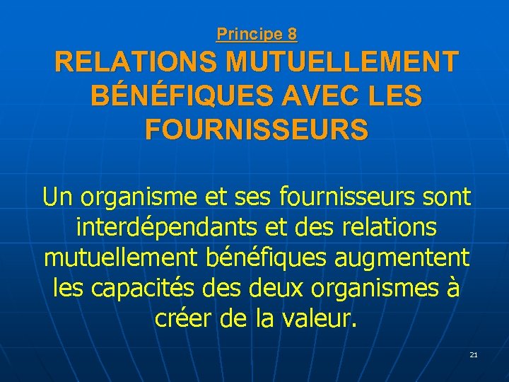 Principe 8 RELATIONS MUTUELLEMENT BÉNÉFIQUES AVEC LES FOURNISSEURS Un organisme et ses fournisseurs sont