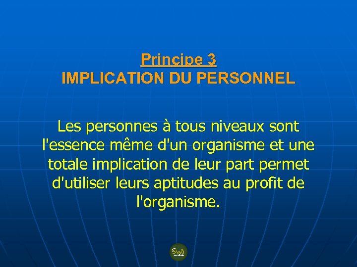 Principe 3 IMPLICATION DU PERSONNEL Les personnes à tous niveaux sont l'essence même d'un