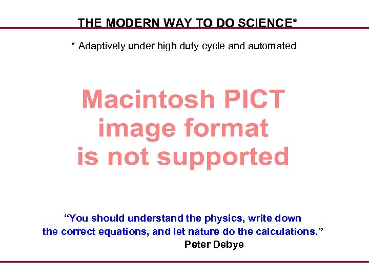 THE MODERN WAY TO DO SCIENCE* * Adaptively under high duty cycle and automated