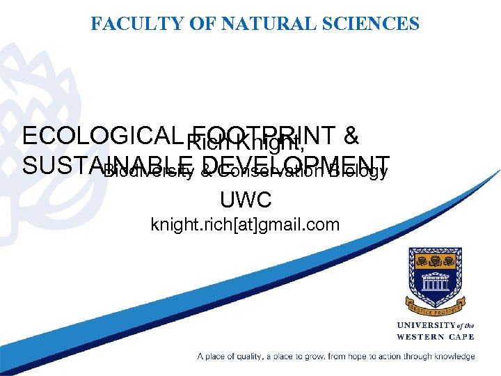 FACULTY OF NATURAL SCIENCES ECOLOGICAL Rich Knight, & FOOTPRINT SUSTAINABLE & Conservation Biology Biodiversity