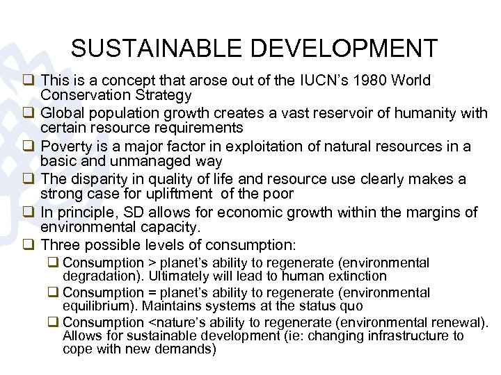 SUSTAINABLE DEVELOPMENT q This is a concept that arose out of the IUCN’s 1980