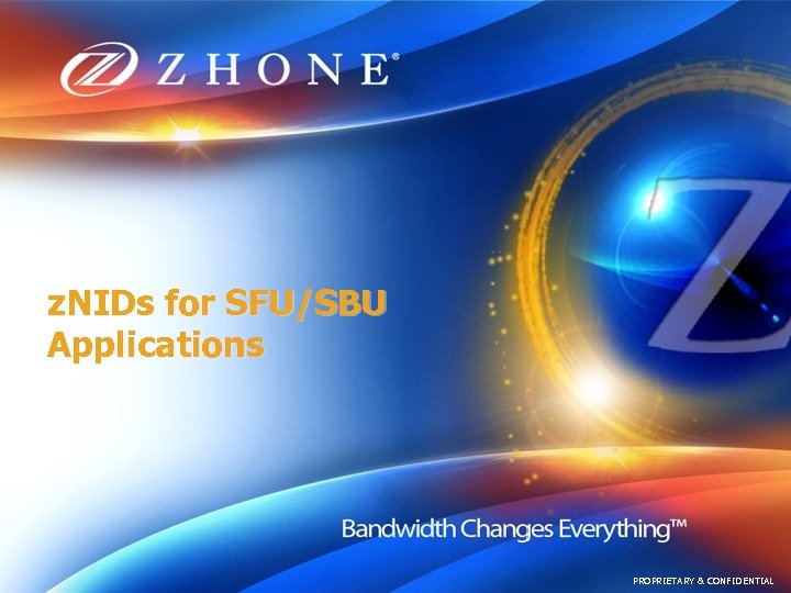 z. NIDs for SFU/SBU Applications PROPRIETARY & CONFIDENTIAL 