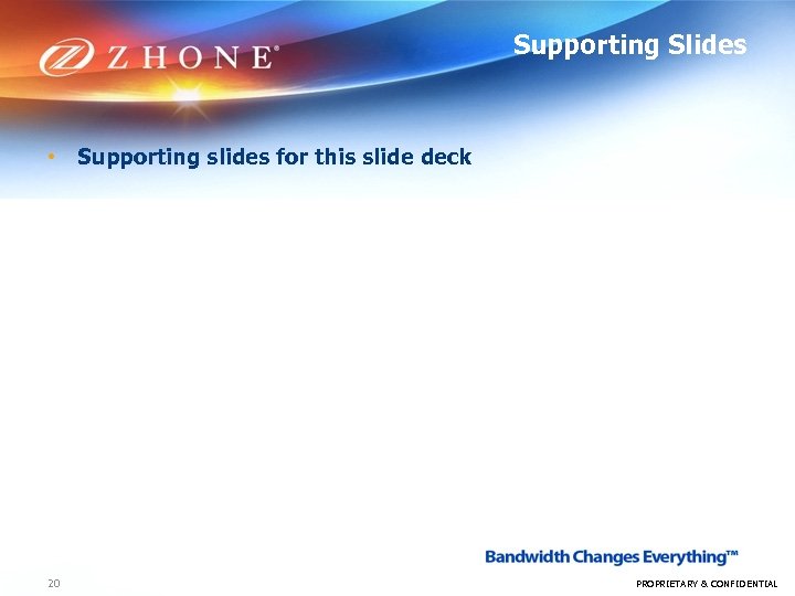 Supporting Slides • Supporting slides for this slide deck 20 PROPRIETARY & CONFIDENTIAL 
