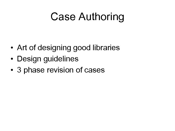 Case Authoring • Art of designing good libraries • Design guidelines • 3 phase