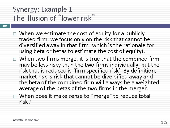 Synergy: Example 1 The illusion of “lower risk” 102 When we estimate the cost
