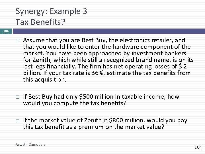 Synergy: Example 3 Tax Benefits? 104 Assume that you are Best Buy, the electronics