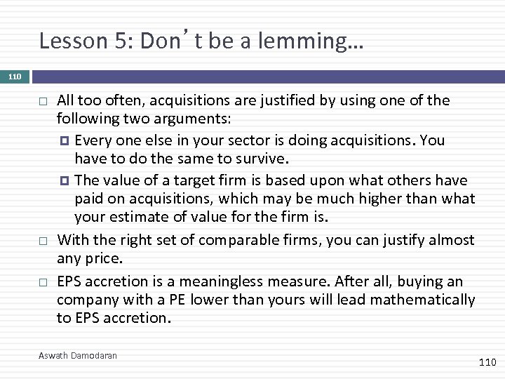 Lesson 5: Don’t be a lemming… 110 All too often, acquisitions are justified by