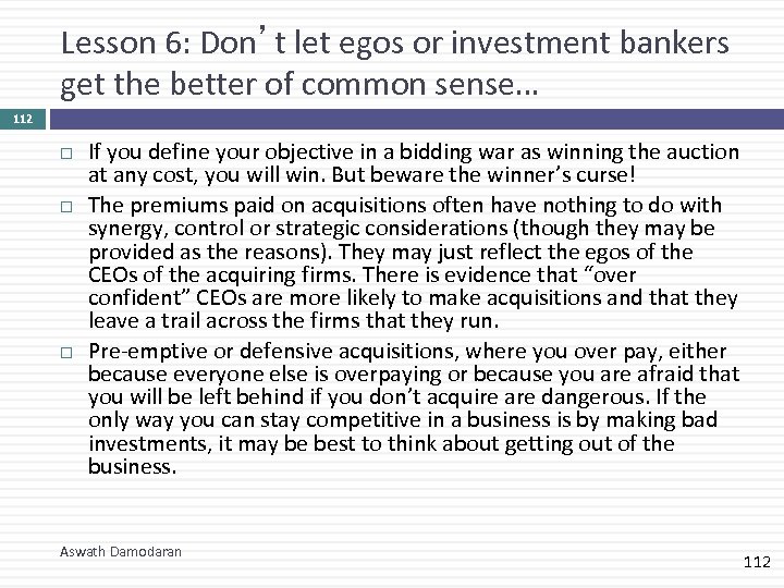 Lesson 6: Don’t let egos or investment bankers get the better of common sense…