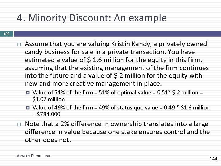 4. Minority Discount: An example 144 Assume that you are valuing Kristin Kandy, a