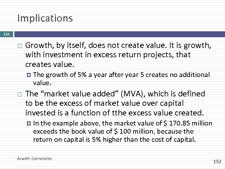 Implications 152 Growth, by itself, does not create value. It is growth, with investment