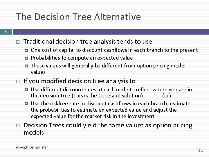 The Decision Tree Alternative 21 Traditional decision tree analysis tends to use If you