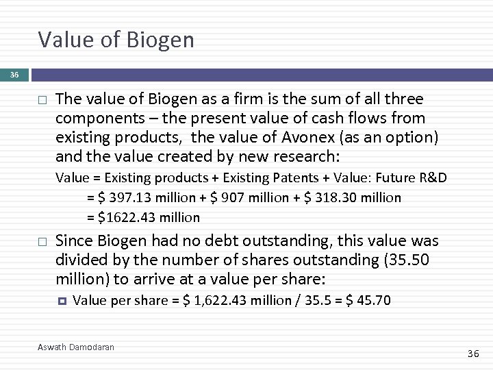 Value of Biogen 36 The value of Biogen as a firm is the sum