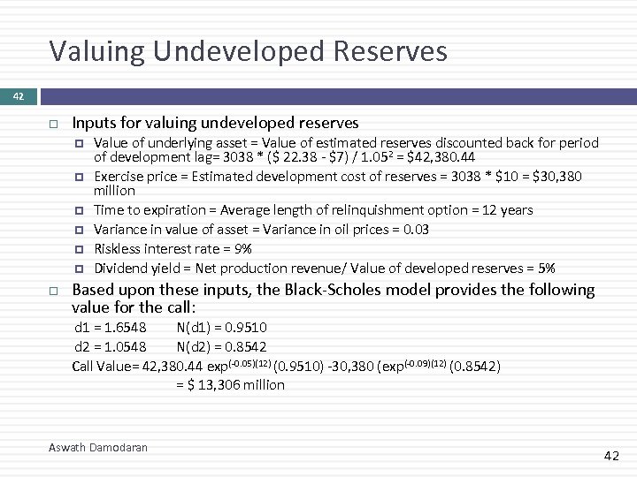 Valuing Undeveloped Reserves 42 Inputs for valuing undeveloped reserves Value of underlying asset =