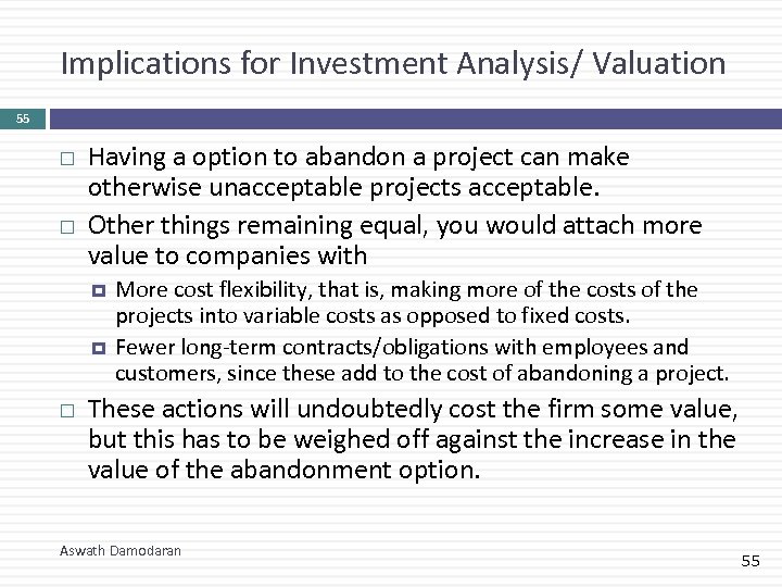 Implications for Investment Analysis/ Valuation 55 Having a option to abandon a project can
