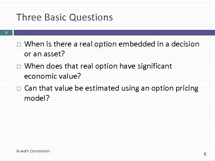 Three Basic Questions 6 When is there a real option embedded in a decision