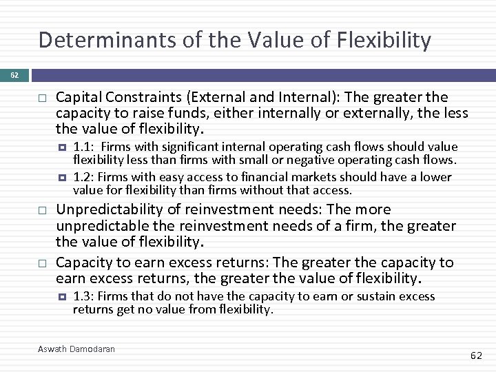 Determinants of the Value of Flexibility 62 Capital Constraints (External and Internal): The greater