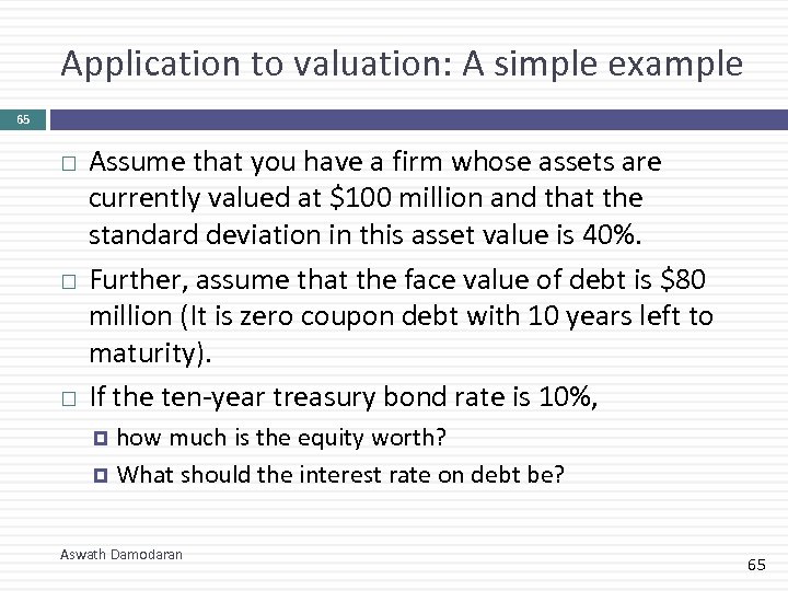 Application to valuation: A simple example 65 Assume that you have a firm whose