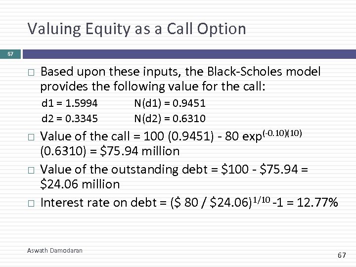 Valuing Equity as a Call Option 67 Based upon these inputs, the Black-Scholes model