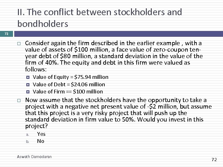 II. The conflict between stockholders and bondholders 72 Consider again the firm described in