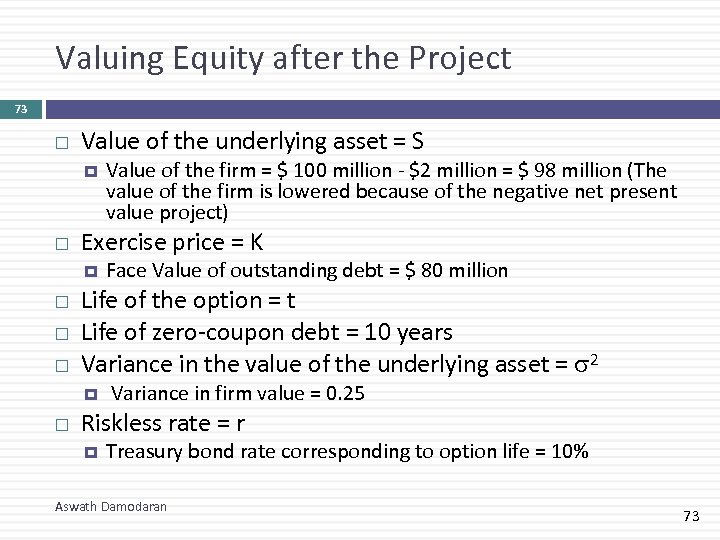 Valuing Equity after the Project 73 Value of the underlying asset = S Exercise