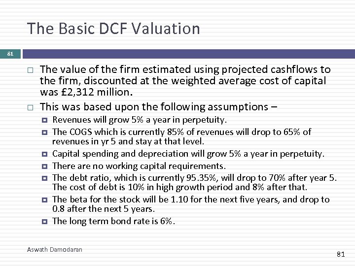 The Basic DCF Valuation 81 The value of the firm estimated using projected cashflows