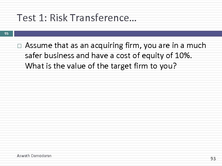 Test 1: Risk Transference… 93 Assume that as an acquiring firm, you are in