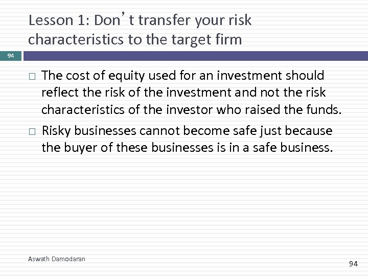 Lesson 1: Don’t transfer your risk characteristics to the target firm 94 The cost