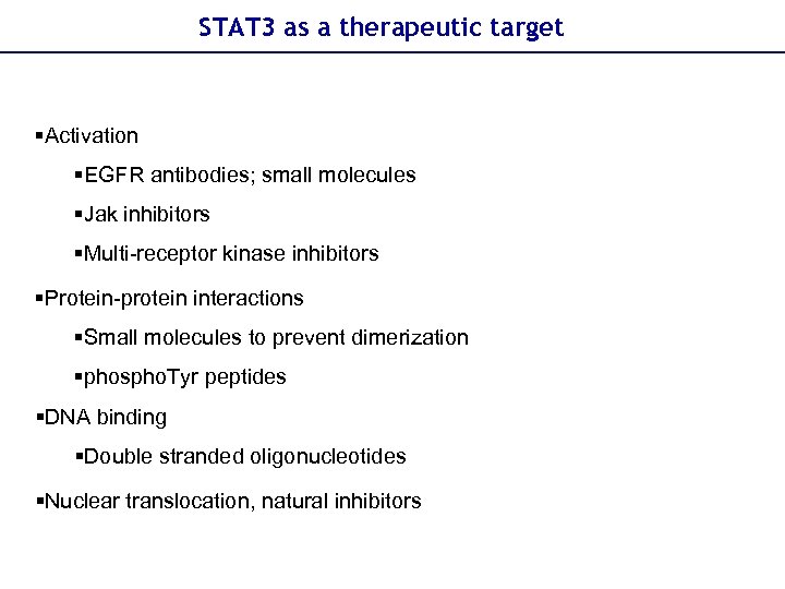 STAT 3 as a therapeutic target §Activation §EGFR antibodies; small molecules §Jak inhibitors §Multi-receptor
