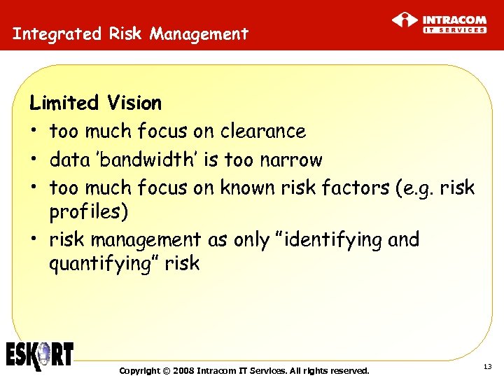 Integrated Risk Management Limited Vision • too much focus on clearance • data ’bandwidth’