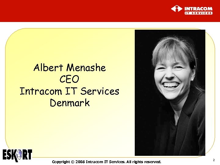 Albert Menashe CEO Intracom IT Services Denmark Copyright © 2008 Intracom IT Services. All