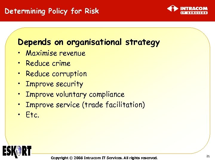 Determining Policy for Risk Depends on organisational strategy • • Maximise revenue Reduce crime