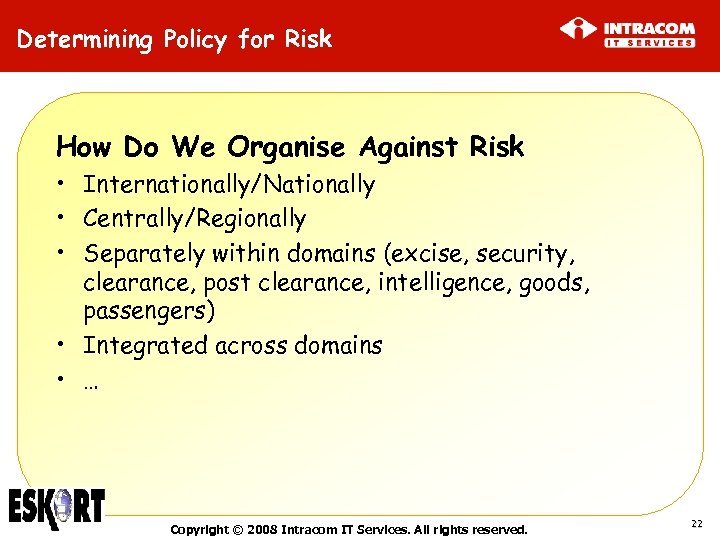 Determining Policy for Risk How Do We Organise Against Risk • Internationally/Nationally • Centrally/Regionally