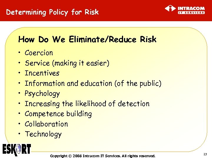 Determining Policy for Risk How Do We Eliminate/Reduce Risk • • • Coercion Service