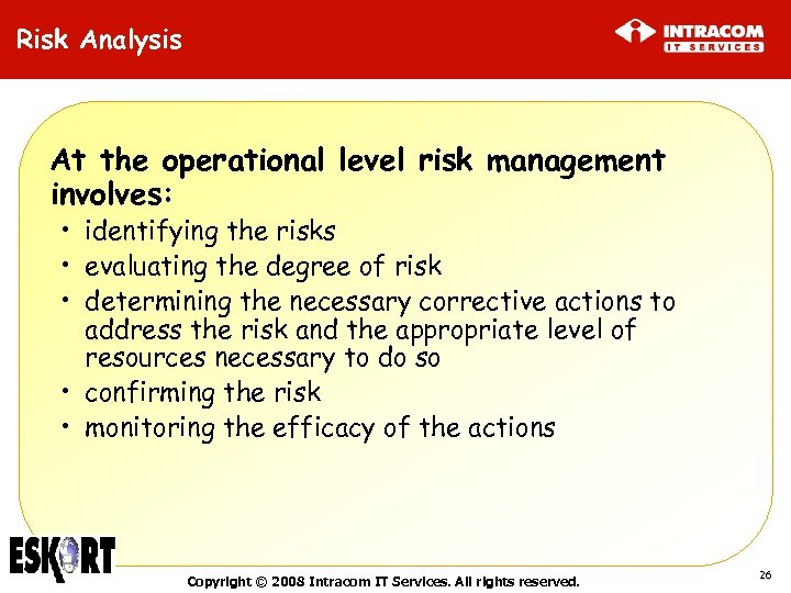 Risk Analysis At the operational level risk management involves: • identifying the risks •