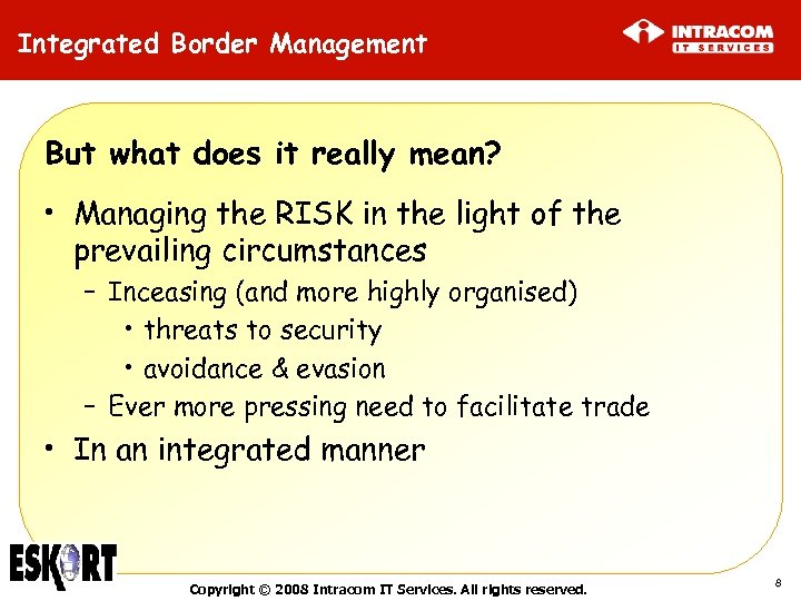 Integrated Border Management But what does it really mean? • Managing the RISK in