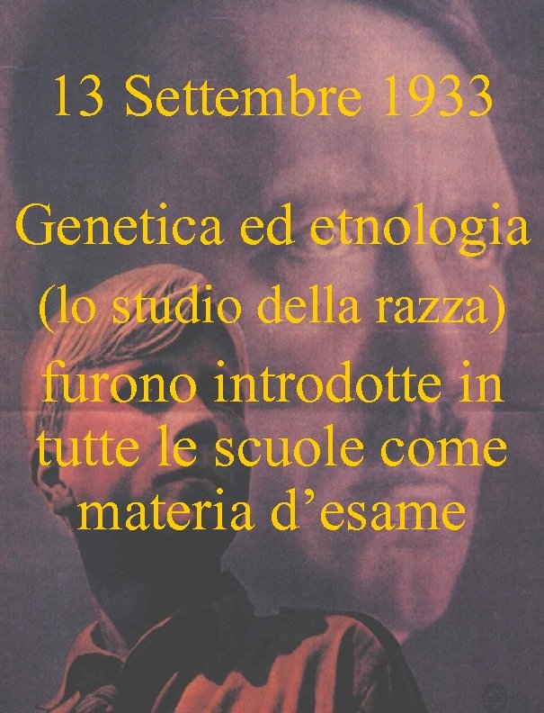 13 Settembre 1933 Genetica ed etnologia (lo studio della razza) furono introdotte in tutte