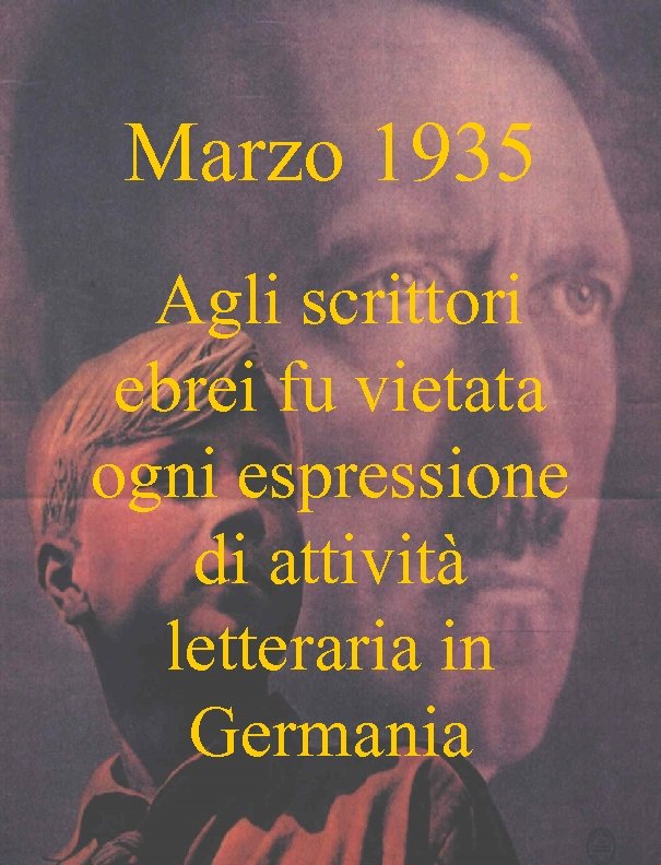 Marzo 1935 Agli scrittori ebrei fu vietata ogni espressione di attività letteraria in Germania