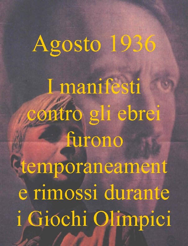 Agosto 1936 I manifesti contro gli ebrei furono temporaneament e rimossi durante i Giochi