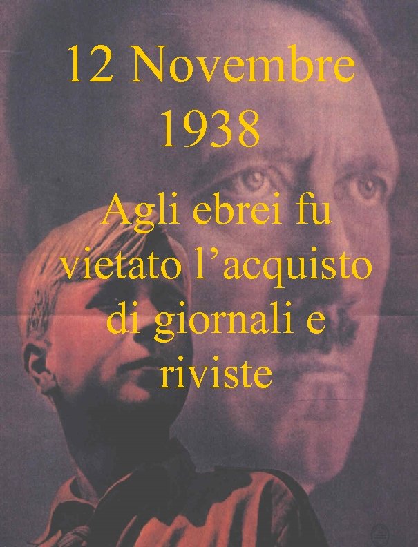 12 Novembre 1938 Agli ebrei fu vietato l’acquisto di giornali e riviste 