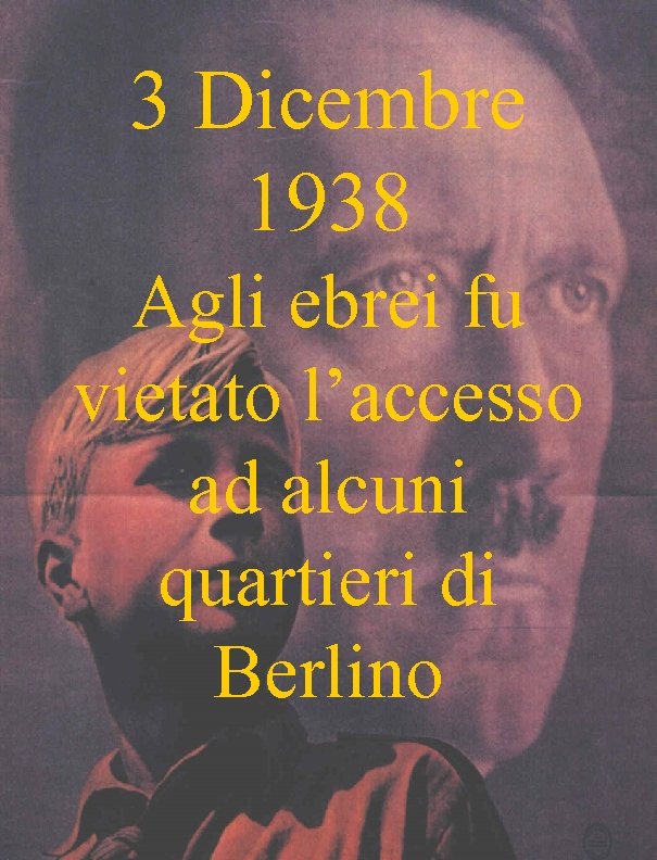 3 Dicembre 1938 Agli ebrei fu vietato l’accesso ad alcuni quartieri di Berlino 